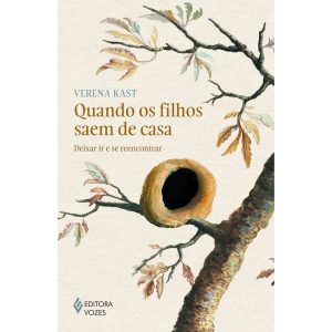QUANDO OS FILHOS SAEM DE CASA: DEIXAR IR E SE REENCONTRAR - EDITORA VOZES
