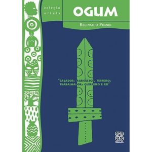 OGUM - CAÇADOR, AGRICULTOR, FERREIRO, TRABALHADOR, GUERREIRO E REI - VOL. 11 - PALLAS