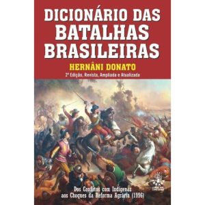 DICIONARIO DAS BATALHAS BRASILEIRAS - 2 - IBRASA EDITORA