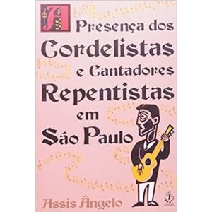PRESENÇA DOS CORDELISTAS E CANTADORES REPENTISTAS EM SÃO PAULO - IBRASA EDITORA