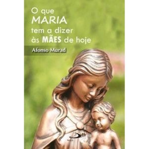 O que Maria tem a dizer as mães hoje - PAULUS