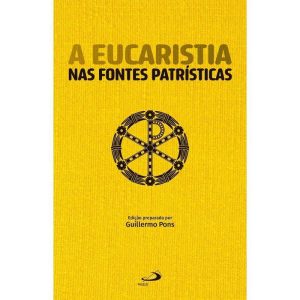 A EUCARISTIA NAS FONTES PATRÍSTICAS - PAULUS
