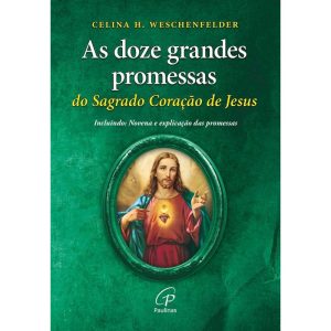 AS DOZE GRANDES PROMESSAS DO SAGRADO CORAÇÃO DE JESUS - PAULINAS