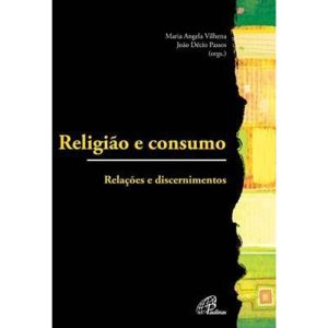 RELIGIÃO E CONSUMO: RELAÇÕES E DISCERNIMENTOS - PAULINAS