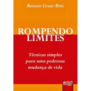 ROMPENDO LIMITES - TÉCNICAS SIMPLES PARA UMA PODEROSA MUDANÇA DE VIDA - JURUÁ EDITORA