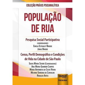 POPULAÇÃO DE RUA - PESQUISA SOCIAL PARTICIPATIVA - CENSO, PERFIL DEMOGRÁFICO E CONDIÇÕES DE VIDA NA CIDADE DE SÃO PAULO - JURUÁ EDITORA