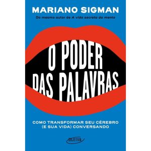 O PODER DAS PALAVRAS: COMO TRANSFORMAR SEU CÉREBRO (E SUA VIDA) CONVERSANDO - OBJETIVA
