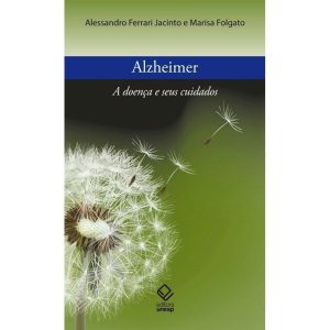 ALZHEIMER: A DOENÇA E SEUS CUIDADOS - EDITORA UNESP