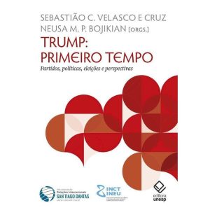 TRUMP: PRIMEIRO TEMPO: PARTIDOS, POLÍTICAS, ELEIÇÕES E PERSPECTIVAS - EDITORA UNESP