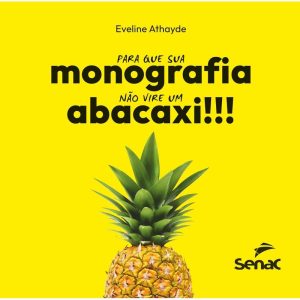 PARA QUE SUA MONOGRAFIA NÃO VIRE UM ABACAXI - SENAC SÃO PAULO