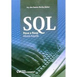 SQL PASSO A PASSO - UTILIZANDO POSTGRESQL - 1 - CIENCIA MODERNA