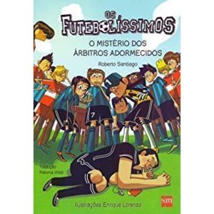 OS FUTEBOLÍSSIMOS 1: O MISTÉRIO DOS ÁRBITROS ADORMECIDOS - EDIÇÕES SM