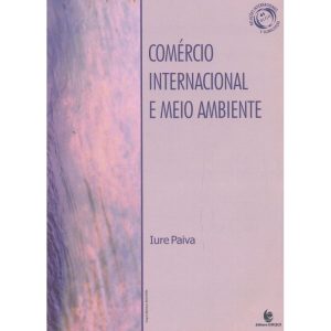 COMERCIO INTERNACIONAL E MEIO AMBIENTE - UNIJUI EDITORA