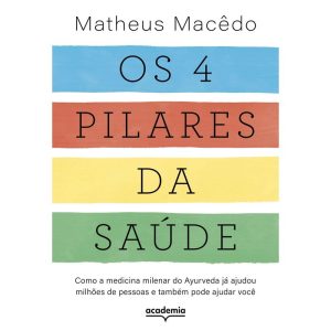 OS 4 PILARES DA SAÚDE: COMO A MEDICINA MILENAR DO AYURVEDA JÁ AJUDOU MILHÕES DE PESSOAS E TAMBÉM PODE AJUDAR VOCÊ - ACADEMIA