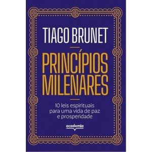 PRINCÍPIOS MILENARES: 10 LEIS ESPIRITUAIS PARA UMA VIDA DE PAZ E PROSPERIDADE - ACADEMIA