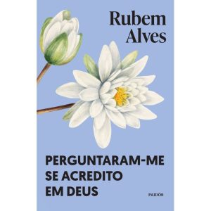 PERGUNTARAM-ME SE ACREDITO EM DEUS: NOVA EDIÇÃO (BIBLIOTECA RUBEM ALVES) - PAIDOS