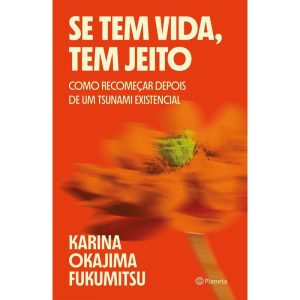 SE TEM VIDA, TEM JEITO: COMO RECOMEÇAR DEPOIS DE UM TSUNAMI EXISTENCIAL - PLANETA