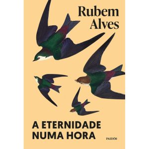 A ETERNIDADE NUMA HORA: NOVA EDIÇÃO (BIBLIOTECA RUBEM ALVES) - PAIDOS
