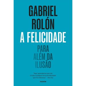A FELICIDADE: PARA ALÉM DA ILUSÃO - PAIDOS