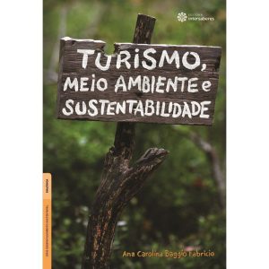 TURISMO, MEIO AMBIENTE E SUSTENTABILIDADE - INTERSABERES