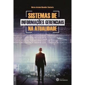 SISTEMAS DE INFORMAÇÕES GERENCIAIS NA ATUALIDADE - INTERSABERES