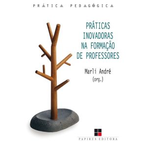 PRÁTICAS INOVADORAS NA FORMAÇÃO DE PROFESSORES - PAPIRUS EDITORA