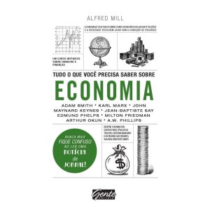 TUDO O QUE VOCÊ PRECISA SABER SOBRE ECONOMIA - UM CURSO INTENSIVO SOBRE DINHEIRO E FINANÇAS - EDITORA GENTE