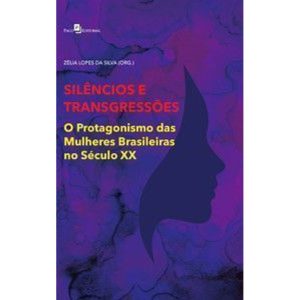 Silêncios e transgressões: o protagonismo das mulheres brasileiras no século XX - PACO EDITORIAL