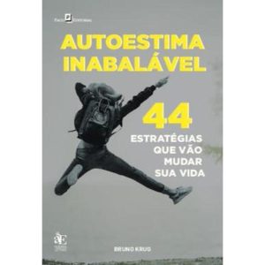 AUTOESTIMA INABALÁVEL
44 ESTRATÉGIAS PARA VIVER E VENCER - PACO EDITORIAL