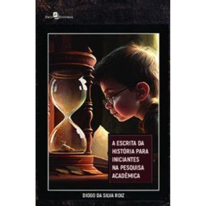 A escrita da história para iniciantes na pesquisa acadêmica - PACO EDITORIAL
