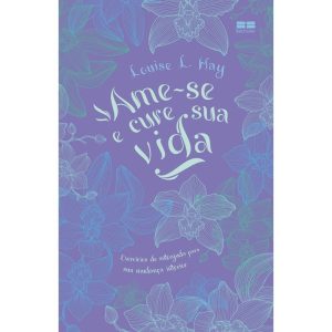 AME-SE E CURE SUA VIDA - BESTSELLER