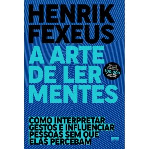 A ARTE DE LER MENTES: COMO INTERPRETAR GESTOS E INFLUENCIAR PESSOAS SEM QUE ELAS PERCEBAM - BESTSELLER