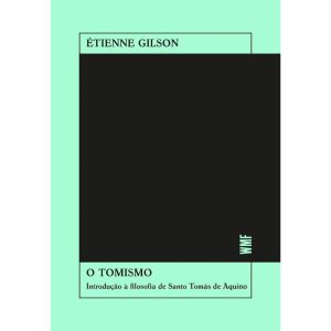 O TOMISMO: INTRODUÇÃO À FILOSOFIA DE SANTO TOMÁS DE AQUINO - WMF MARTINS FONTES  (WF)