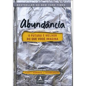 Abundância: o futuro é melhor do que você imagina - ALTA BOOKS