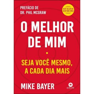 O melhor de mim: seja você mesmo, a cada dia mais - ALTA BOOKS