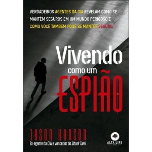Vivendo como um espião: verdadeiros agentes da cia revelam como se mantêm seguros em um mundo perigoso! - ALTA LIFE