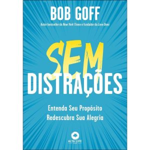 Sem distrações: entenda seu propósito, redescubra sua alegria - ALTA LIFE