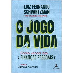 O jogo da vida: como vencer nas finanças pessoais - ALTA BOOKS