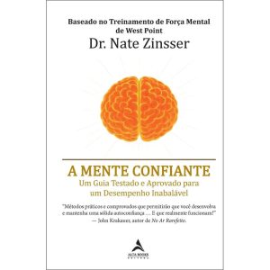 A mente confiante: um guia testado e aprovado para um desempenho inabalável - ALTA BOOKS
