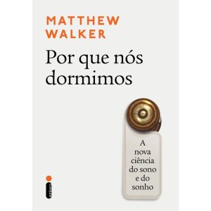 POR QUE NÓS DORMIMOS: A NOVA CIÊNCIA DO SONO E DO SONHO - INTRÍNSECA