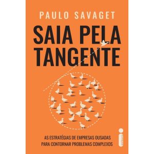 SAIA PELA TANGENTE: AS ESTRATÉGIAS DE EMPRESAS OUSADAS PARA CONTORNAR PROBLEMAS COMPLEXOS - INTRÍNSECA