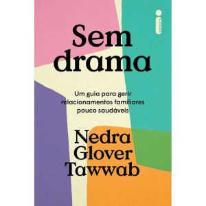 SEM DRAMA: UM GUIA PARA GERIR RELACIONAMENTOS FAMILIARES POUCO SAUDÁVEIS - INTRÍNSECA