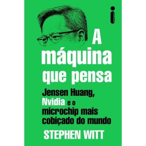 A MÁQUINA QUE PENSA: JENSEN HUANG, NVIDIA E O MICROCHIP MAIS COBIÇADO DO MUNDO - INTRÍNSECA