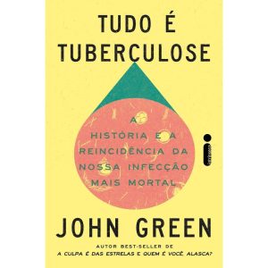 TUDO É TUBERCULOSE: A HISTÓRIA E A REINCIDÊNCIA DA NOSSA INFECÇÃO MAIS MORTAL - INTRÍNSECA