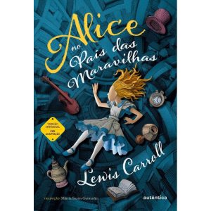 ALICE NO PAÍS DAS MARAVILHAS - (TEXTO INTEGRAL - CLÁSSICOS AUTÊNTICA) - AUTÊNTICA INFANTIL E JUVENIL