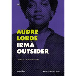 IRMÃ OUTSIDER: ENSAIOS E CONFERÊNCIAS - AUTÊNTICA