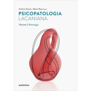 PSICOPATOLOGIA LACANIANA VOL. 2 - NOSOLOGIA - AUTÊNTICA