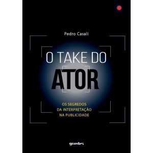 O take do ator: os segredos da interpretação na publicidade - GIOSTRI