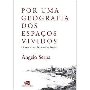 POR UMA GEOGRAFIA DOS ESPAÇOS VIVIDOS - GEOGRAFIA E FENOMENOLOGIA - EDITORA CONTEXTO CP