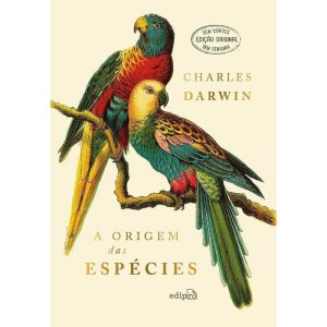 A ORIGEM DAS ESPÉCIES - CHARLES DARWIN (EDIÇÃO LUXO CAPA DURA COM TEXTO INTEGRAL SEM CORTES) - EDIPRO